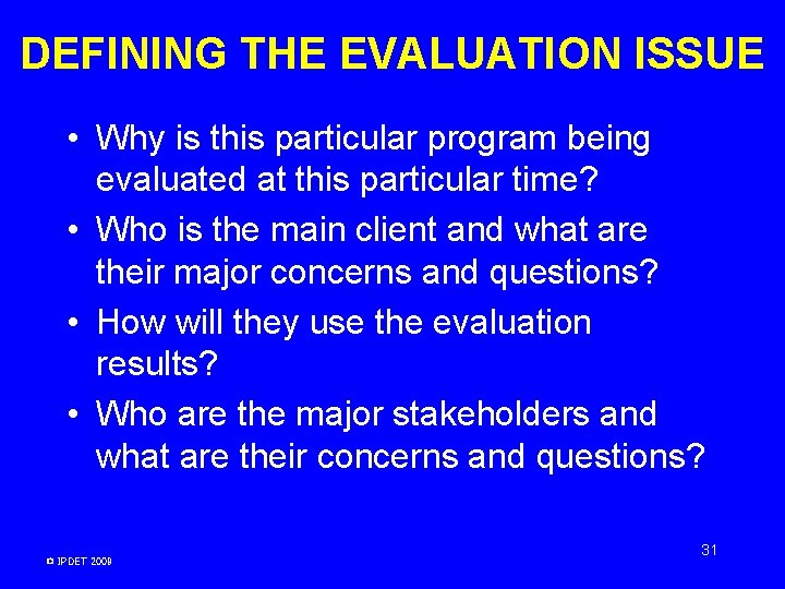 DEFINING THE EVALUATION ISSUE • Why is this particular program being evaluated at this DEFINING THE EVALUATION ISSUE • Why is this particular program being evaluated at this