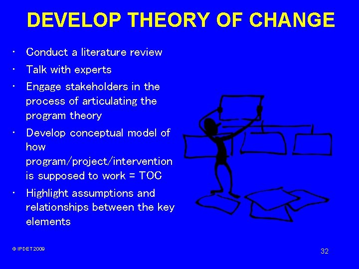 DEVELOP THEORY OF CHANGE • Conduct a literature review • Talk with experts • DEVELOP THEORY OF CHANGE • Conduct a literature review • Talk with experts •