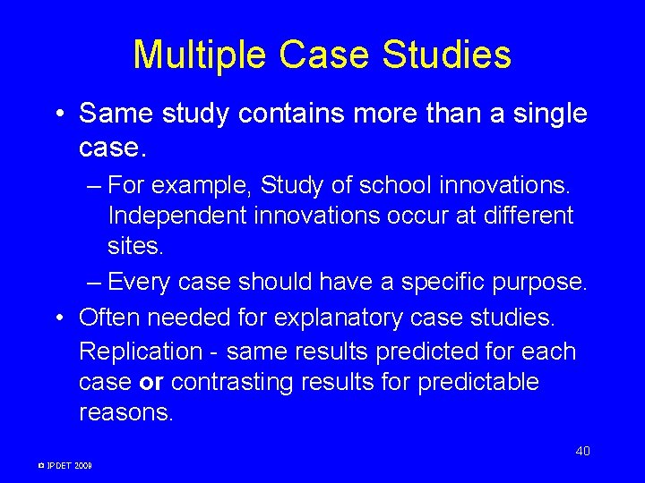 Multiple Case Studies • Same study contains more than a single case. – For Multiple Case Studies • Same study contains more than a single case. – For