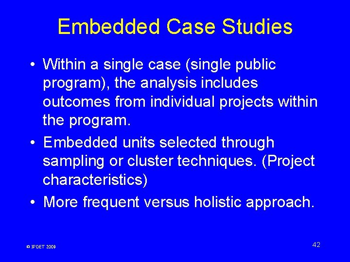 Embedded Case Studies • Within a single case (single public program), the analysis includes Embedded Case Studies • Within a single case (single public program), the analysis includes