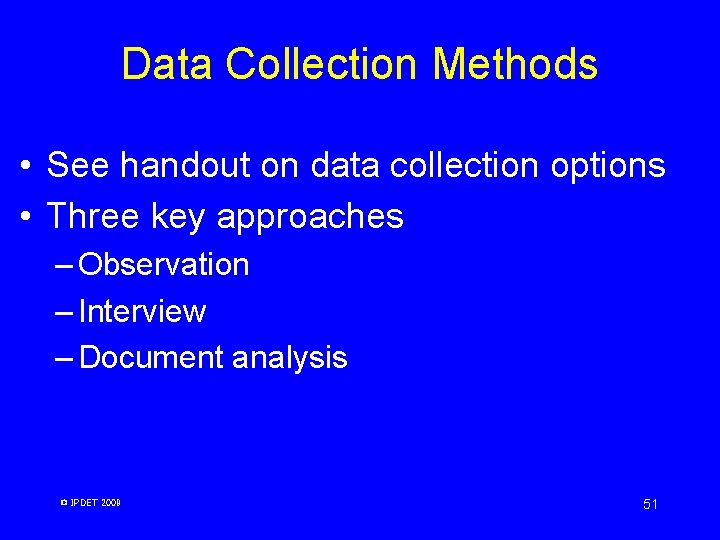 Data Collection Methods • See handout on data collection options • Three key approaches Data Collection Methods • See handout on data collection options • Three key approaches