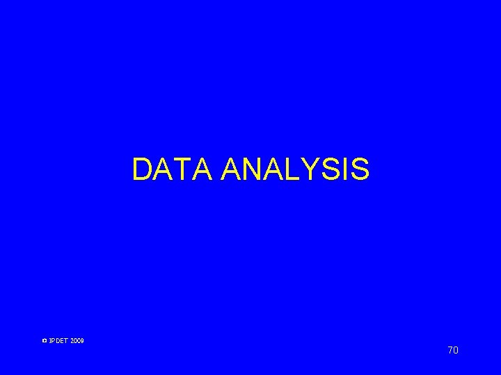 DATA ANALYSIS © IPDET 2009 70 DATA ANALYSIS © IPDET 2009 70