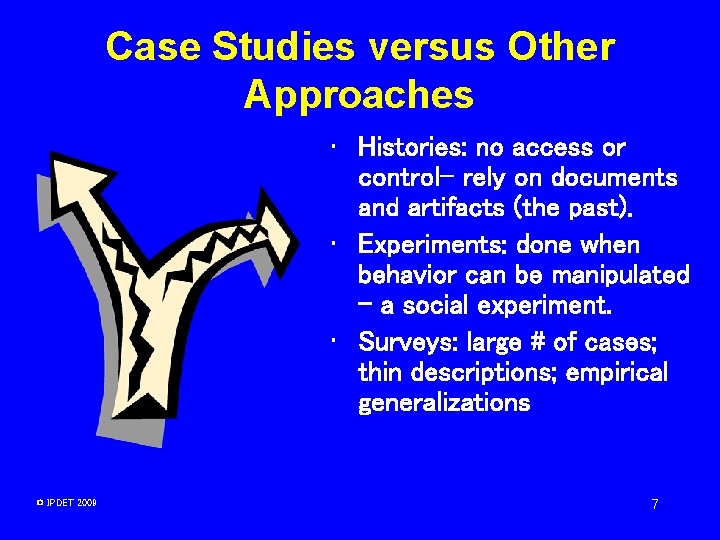 Case Studies versus Other Approaches • Histories: no access or control– rely on documents Case Studies versus Other Approaches • Histories: no access or control– rely on documents