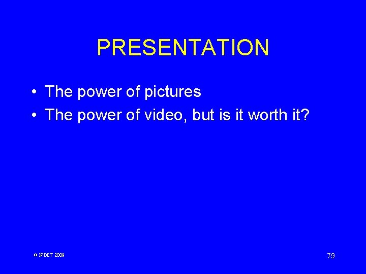 PRESENTATION • The power of pictures • The power of video, but is it PRESENTATION • The power of pictures • The power of video, but is it