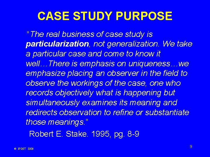 CASE STUDY PURPOSE “The real business of case study is particularization, not generalization. We CASE STUDY PURPOSE “The real business of case study is particularization, not generalization. We