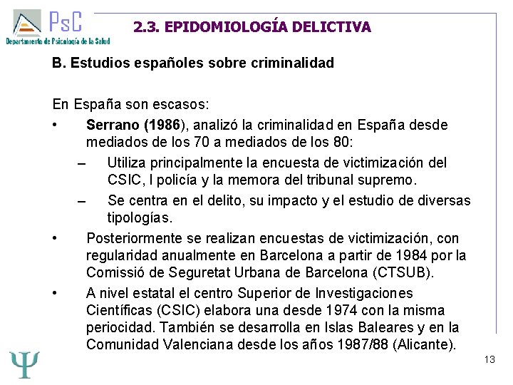 2. 3. EPIDOMIOLOGÍA DELICTIVA B. Estudios españoles sobre criminalidad En España son escasos: •