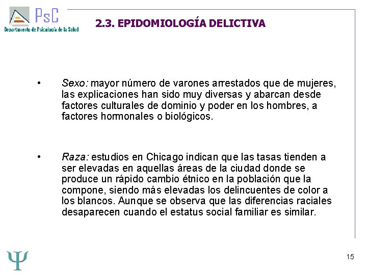 2. 3. EPIDOMIOLOGÍA DELICTIVA • Sexo: mayor número de varones arrestados que de mujeres,