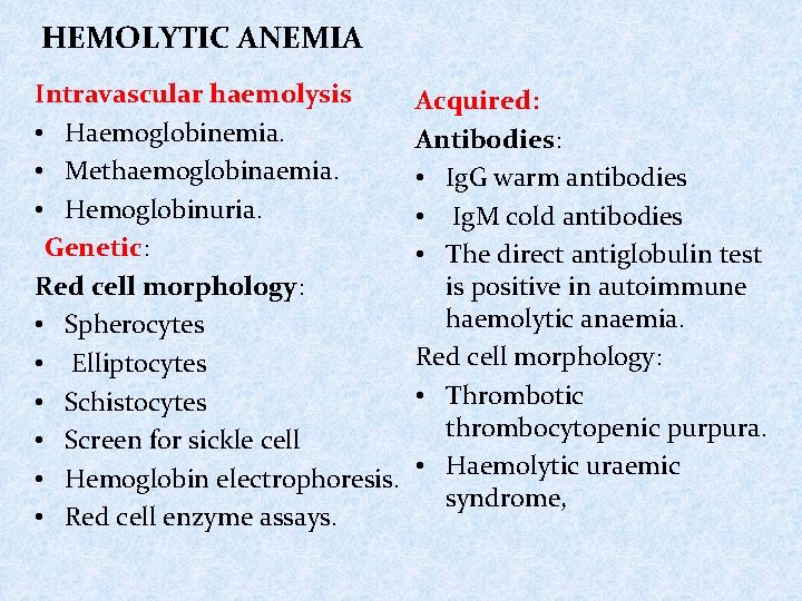 HEMOLYTIC ANEMIA Intravascular haemolysis • Haemoglobinemia. • Methaemoglobinaemia. • Hemoglobinuria. Genetic: Red cell morphology: