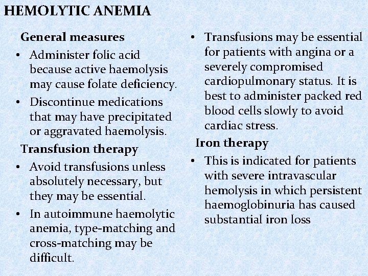 HEMOLYTIC ANEMIA General measures • Transfusions may be essential for patients with angina or