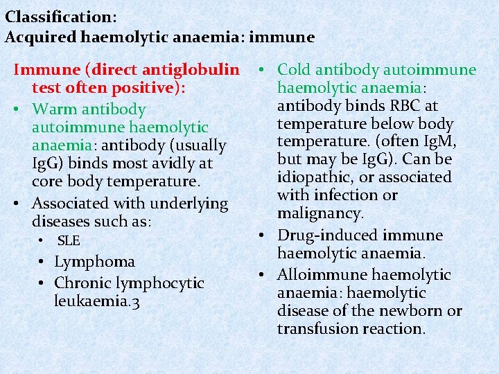 Classification: Acquired haemolytic anaemia: immune Immune (direct antiglobulin test often positive): • Warm antibody
