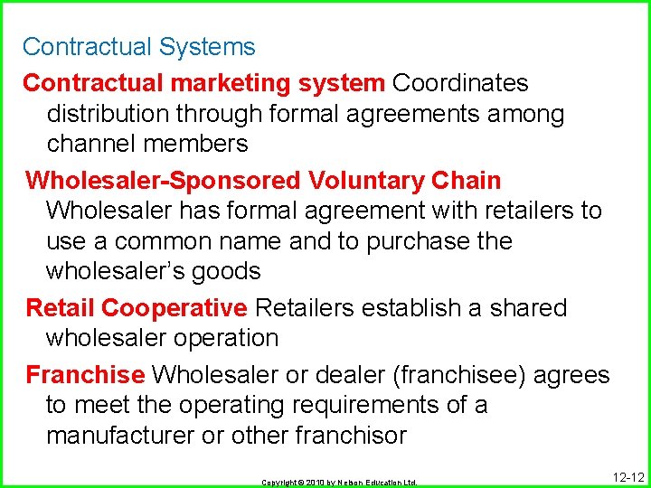 Contractual Systems Contractual marketing system Coordinates distribution through formal agreements among channel members Wholesaler-Sponsored