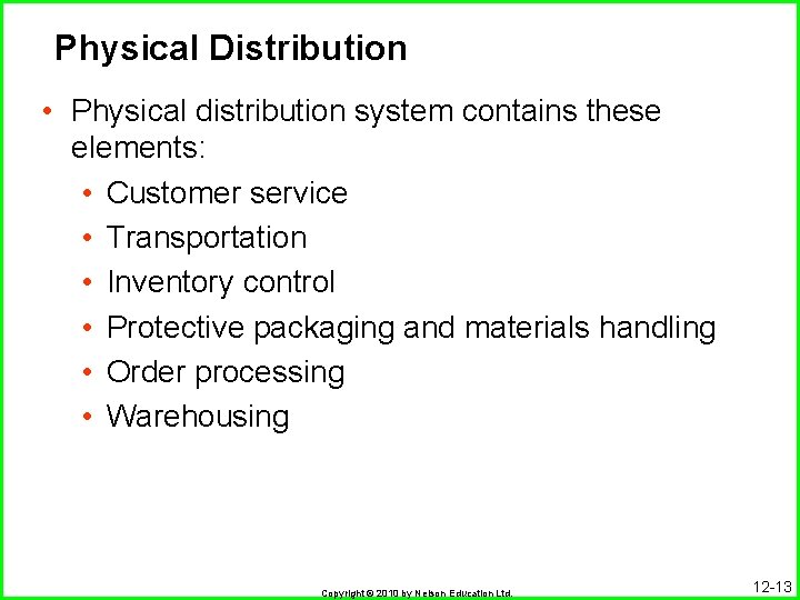 Physical Distribution • Physical distribution system contains these elements: • Customer service • Transportation