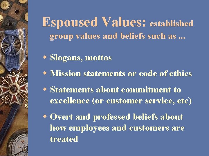 Espoused Values: established group values and beliefs such as. . . w Slogans, mottos