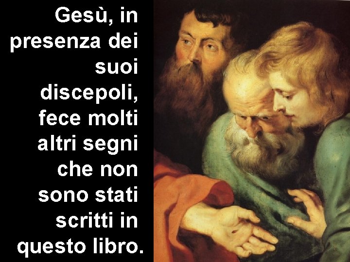 Gesù, in presenza dei suoi discepoli, fece molti altri segni che non sono stati