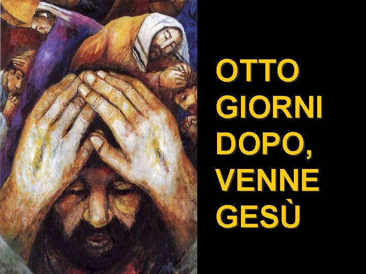 OTTO GIORNI DOPO, VENNE GESÙ 