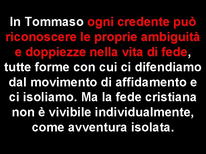 In Tommaso ogni credente può riconoscere le proprie ambiguità e doppiezze nella vita di