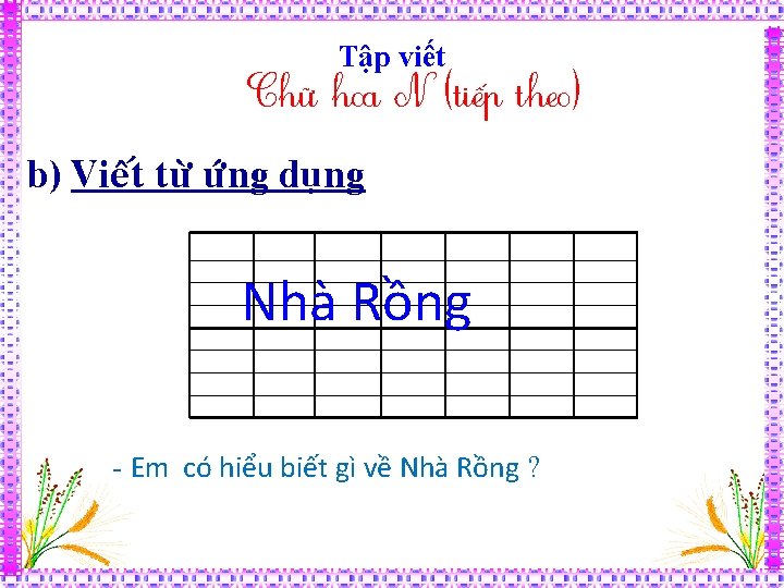 Tập viết Chữ hoa N (tiếp theo) b) Vieát töø öùng duïng Nhà Rồng