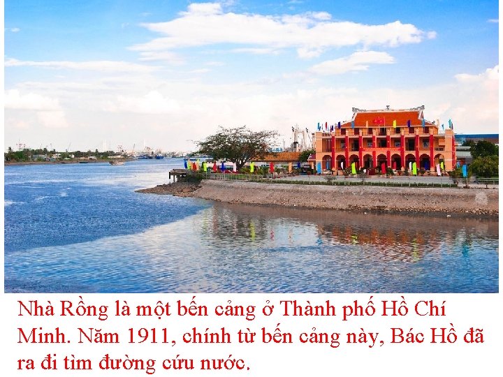 Nhà Rồng là một bến cảng ở Thành phố Hồ Chí Minh. Năm 1911,