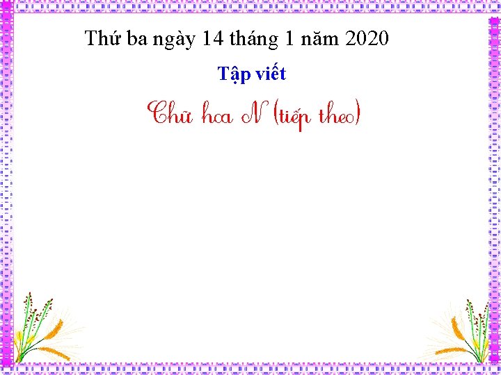 Thứ ba ngày 14 tháng 1 năm 2020 Tập viết Chữ hoa N (tiếp