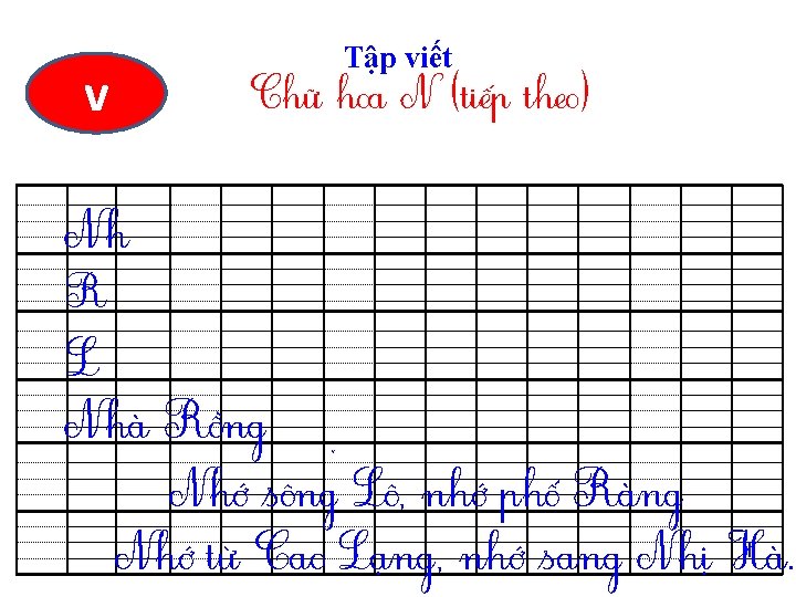Tập viết v Chữ hoa N (tiếp theo) Nh R L Nhà Rồng v