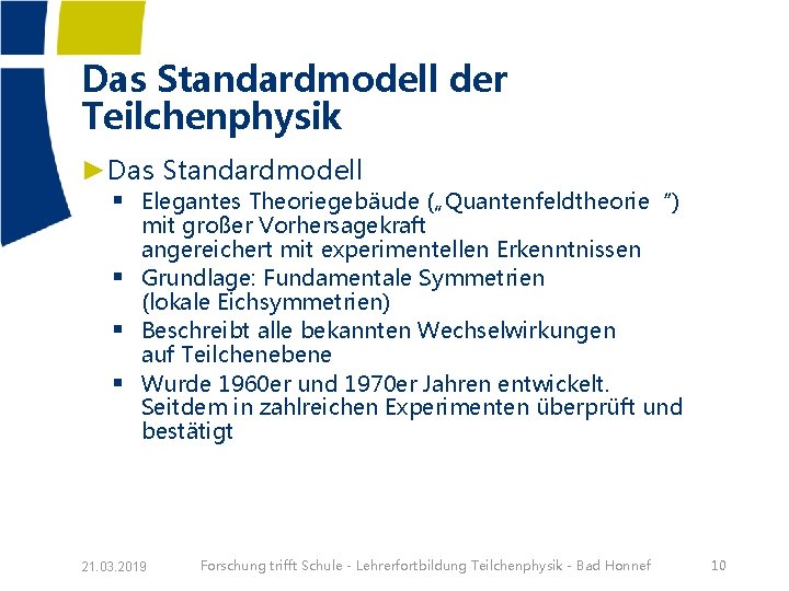 Das Standardmodell der Teilchenphysik ►Das Standardmodell § Elegantes Theoriegebäude („Quantenfeldtheorie“) § § § mit