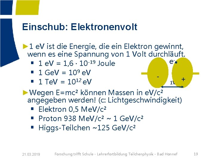 Einschub: Elektronenvolt ► 1 e. V ist die Energie, die ein Elektron gewinnt, wenn