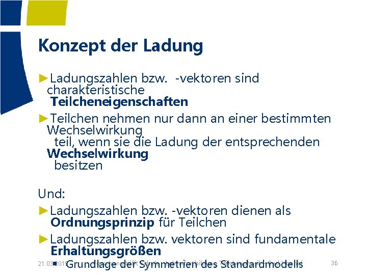 Konzept der Ladung ►Ladungszahlen bzw. -vektoren sind charakteristische Teilcheneigenschaften ►Teilchen nehmen nur dann an