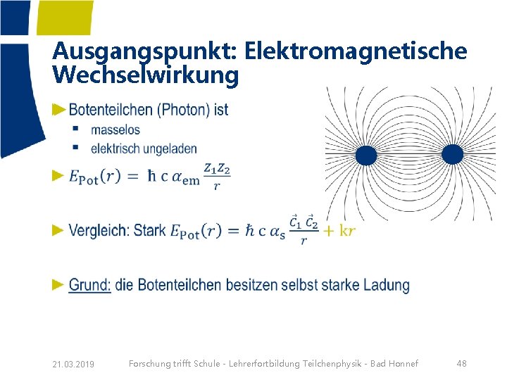 Ausgangspunkt: Elektromagnetische Wechselwirkung ► 21. 03. 2019 Forschung trifft Schule - Lehrerfortbildung Teilchenphysik -