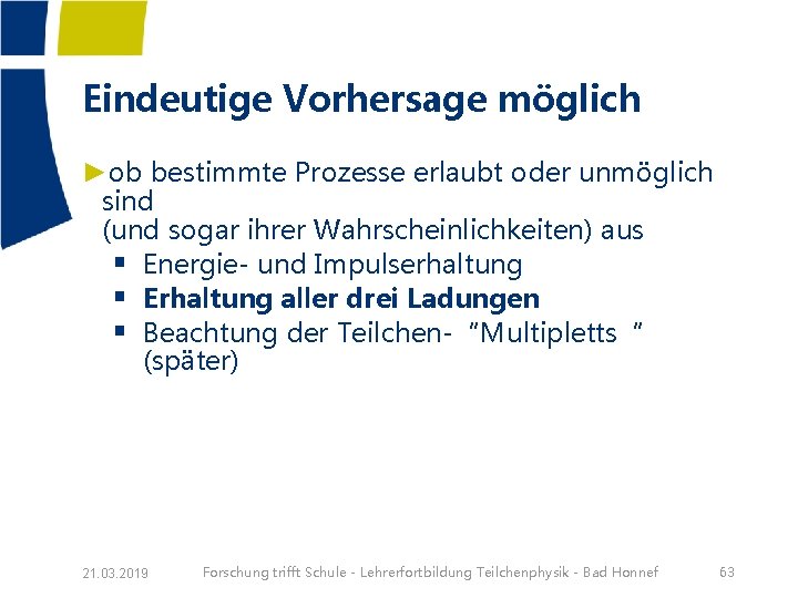 Eindeutige Vorhersage möglich ►ob bestimmte Prozesse erlaubt oder unmöglich sind (und sogar ihrer Wahrscheinlichkeiten)