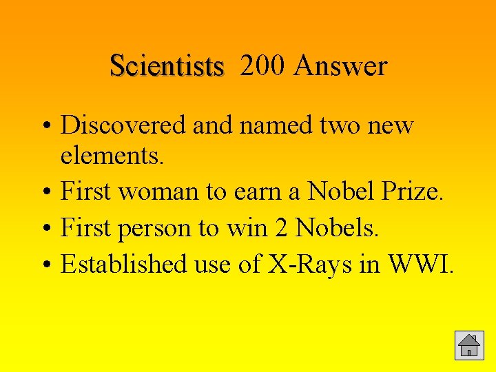 Scientists 200 Answer • Discovered and named two new elements. • First woman to