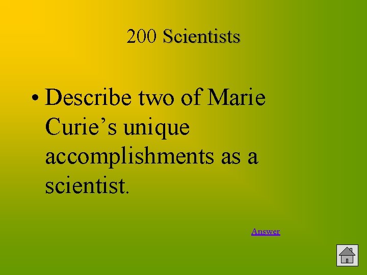 200 Scientists • Describe two of Marie Curie’s unique accomplishments as a scientist. Answer