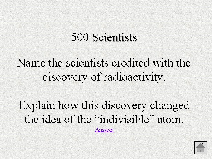 500 Scientists Name the scientists credited with the discovery of radioactivity. Explain how this