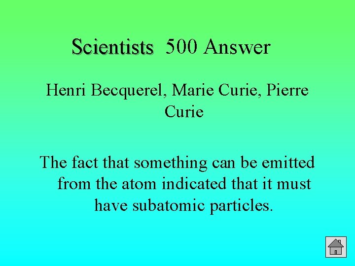 Scientists 500 Answer Henri Becquerel, Marie Curie, Pierre Curie The fact that something can