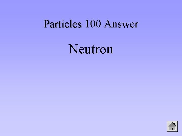 Particles 100 Answer Neutron 