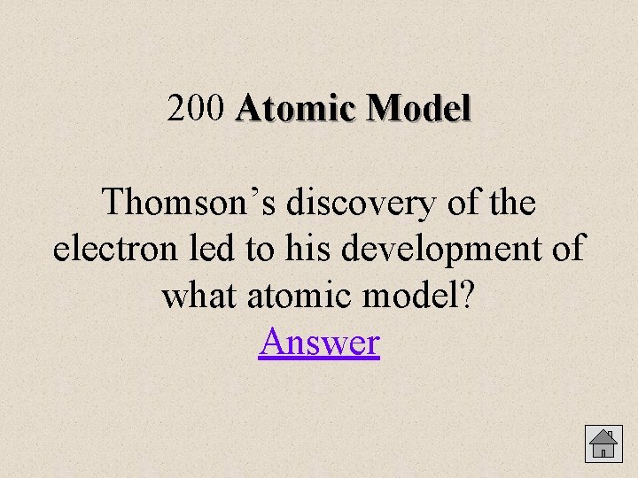 200 Atomic Model Thomson’s discovery of the electron led to his development of what