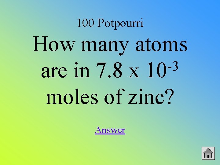 100 Potpourri How many atoms -3 are in 7. 8 x 10 moles of