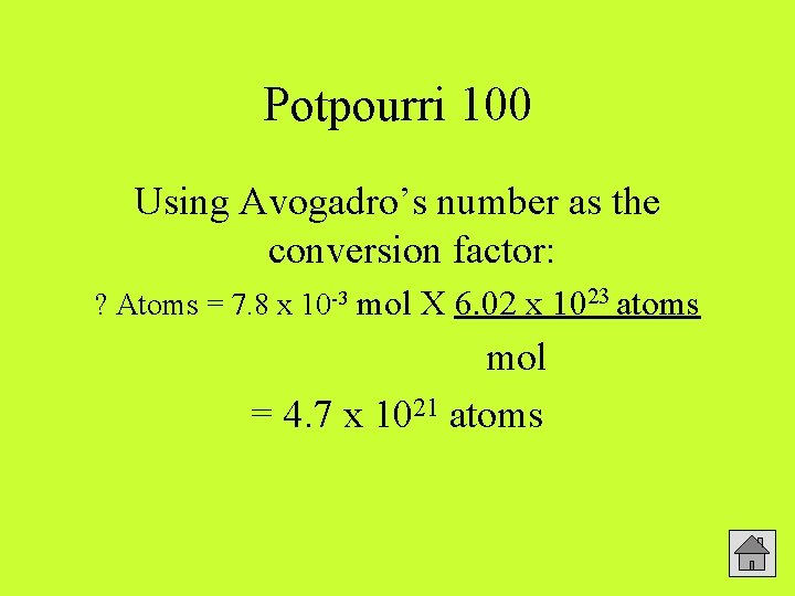 Potpourri 100 Using Avogadro’s number as the conversion factor: ? Atoms = 7. 8