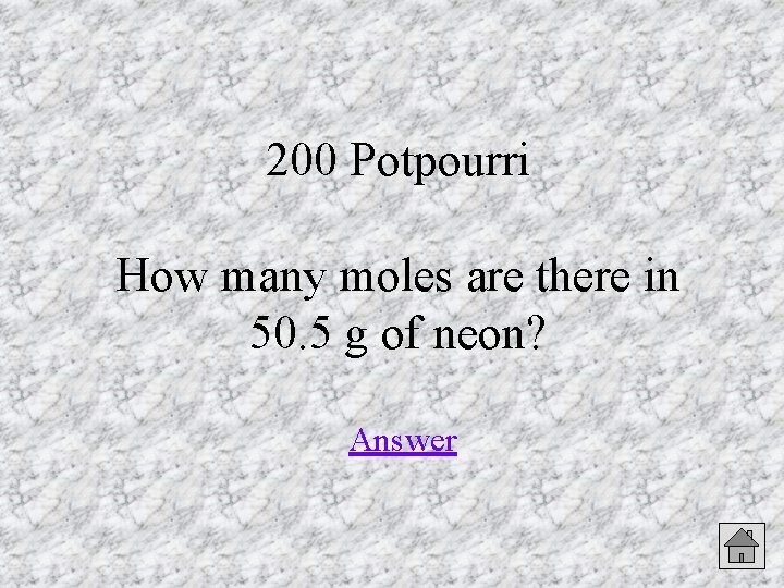 200 Potpourri How many moles are there in 50. 5 g of neon? Answer