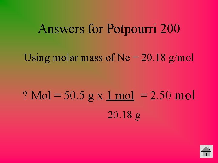 Answers for Potpourri 200 Using molar mass of Ne = 20. 18 g/mol ?