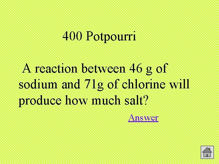 400 Potpourri A reaction between 46 g of sodium and 71 g of chlorine