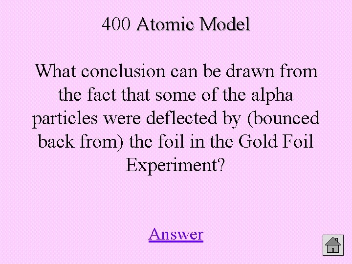 400 Atomic Model What conclusion can be drawn from the fact that some of