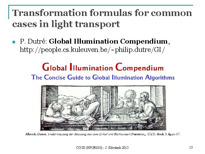 Transformation formulas for common cases in light transport n P. Dutré: Global Illumination Compendium,