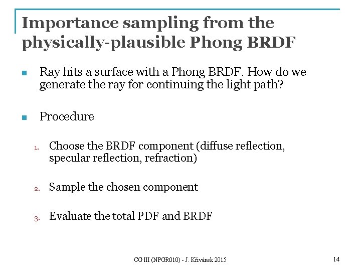 Importance sampling from the physically-plausible Phong BRDF n Ray hits a surface with a