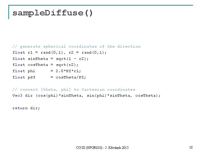 sample. Diffuse() // generate spherical coordinates of the direction float r 1 = rand(0,