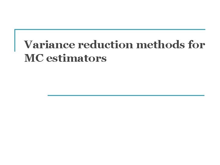 Variance reduction methods for MC estimators 