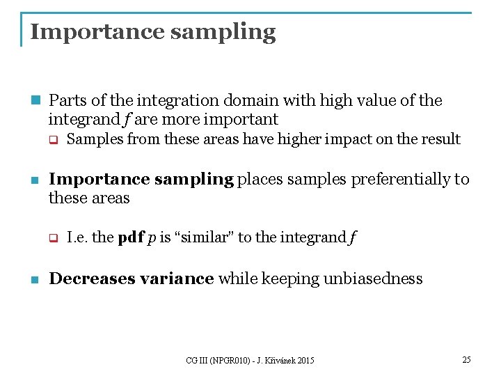 Importance sampling n Parts of the integration domain with high value of the integrand