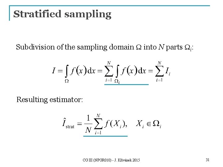 Stratified sampling Subdivision of the sampling domain W into N parts Wi: Resulting estimator: