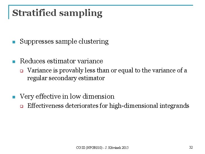 Stratified sampling n Suppresses sample clustering n Reduces estimator variance q n Variance is