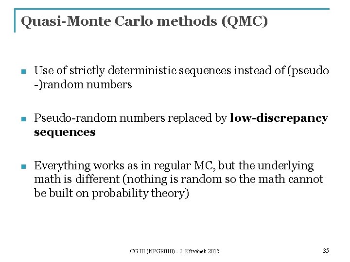 Quasi-Monte Carlo methods (QMC) n Use of strictly deterministic sequences instead of (pseudo -)random
