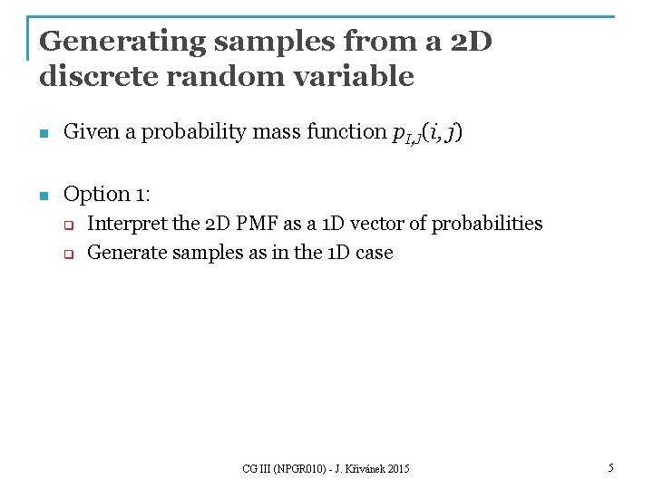 Generating samples from a 2 D discrete random variable n Given a probability mass